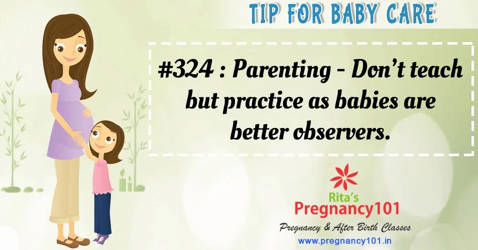 Parenting dont teach but practice as babies are better observers