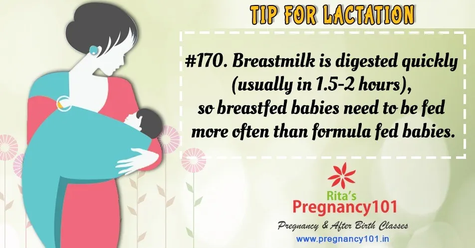 Breastmilk is digested quickly so breastfed babies need to be fed more often than formula fed babies