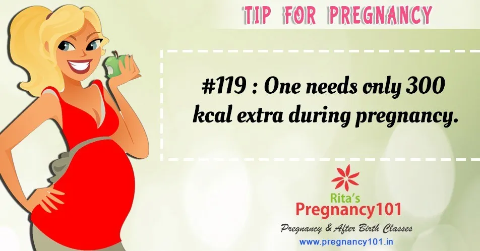 One needs only 300 kcal extra during pregnancy