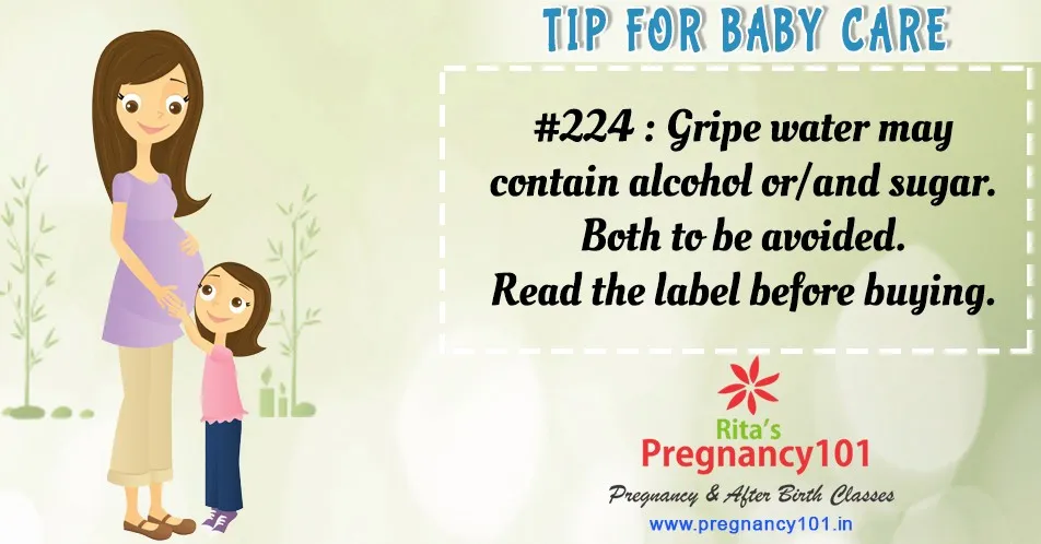 Gripe water may contain alcohol or and sugar both to be avoided