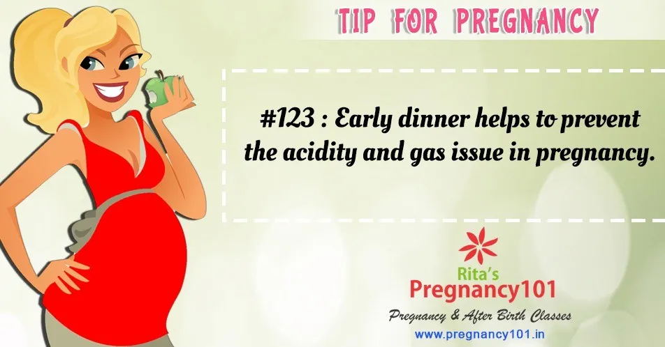 Early dinner helps to prevent the acidity and gas issue in pregnancy
