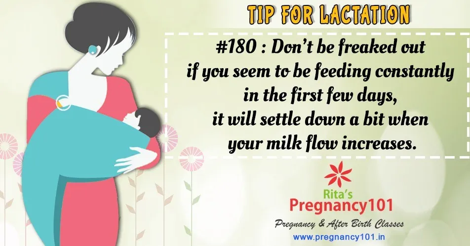 Dont be freaked out if you seem to be feeding constantly in the first few days