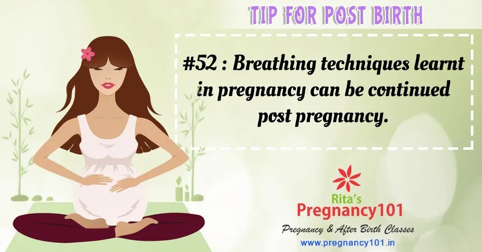 Breathing techniques learnt in pregnancy can be continued post pregnancy
