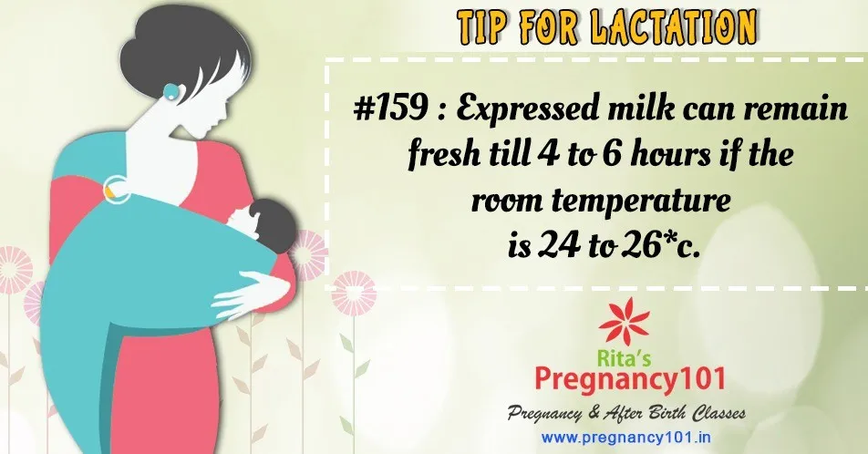 Expressed milk can remain fresh till 4 to 6 hours