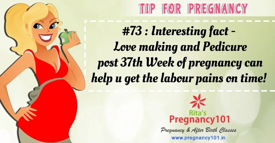Love making and pedicure post 37th week of pregnancy can help u get the labour pains