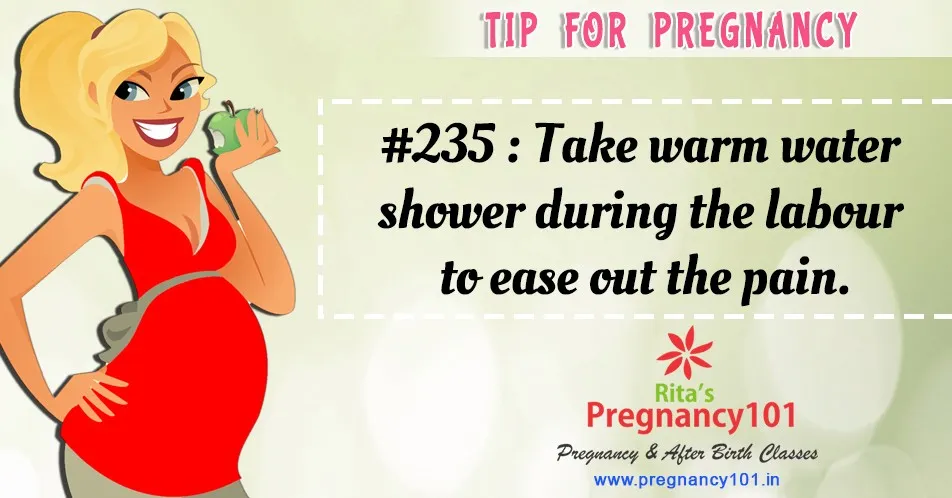 Take warm water shower during the labour to ease out the pain