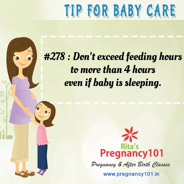 Dont exceed feeding hours to more than 4 hours even if baby is sleeping
