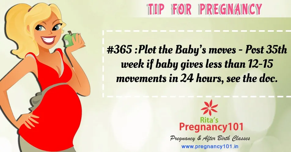 Post 35th week if baby gives less than 12 15 movements in 24 hours see the doc