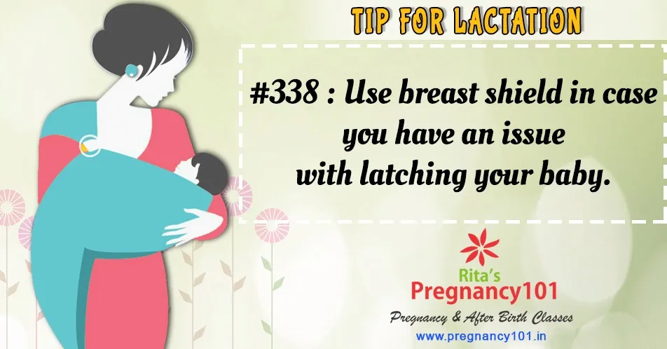 Use breast shield in case you have an issue with latching your baby