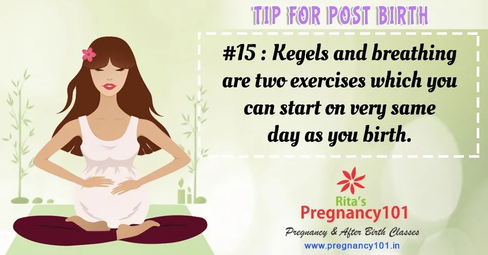 Start kegels and breathing exercises from the day you birth