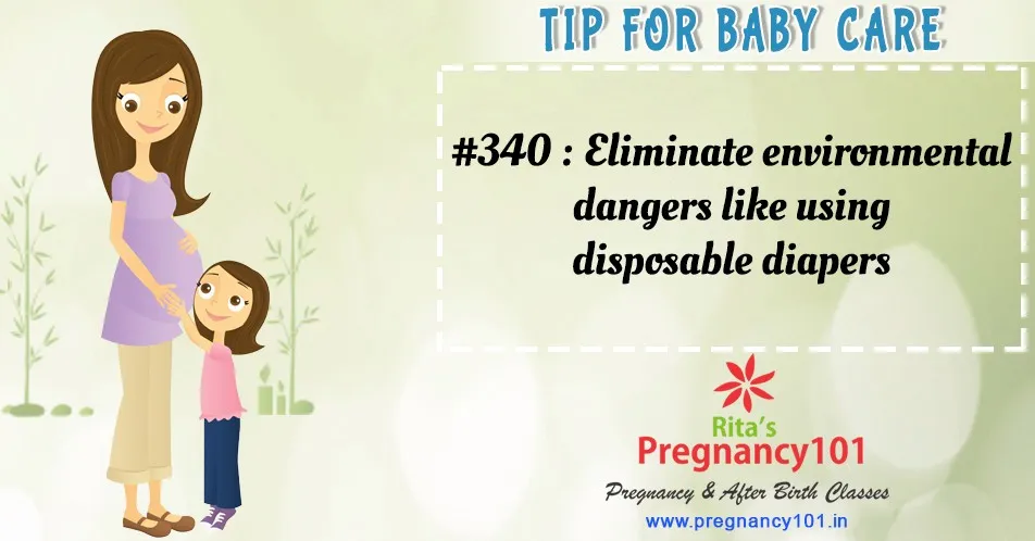 Eliminate environmental dangers like using disposable diapers