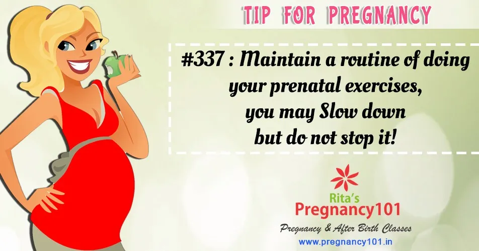 Maintain a routine of doing your prenatal exercises