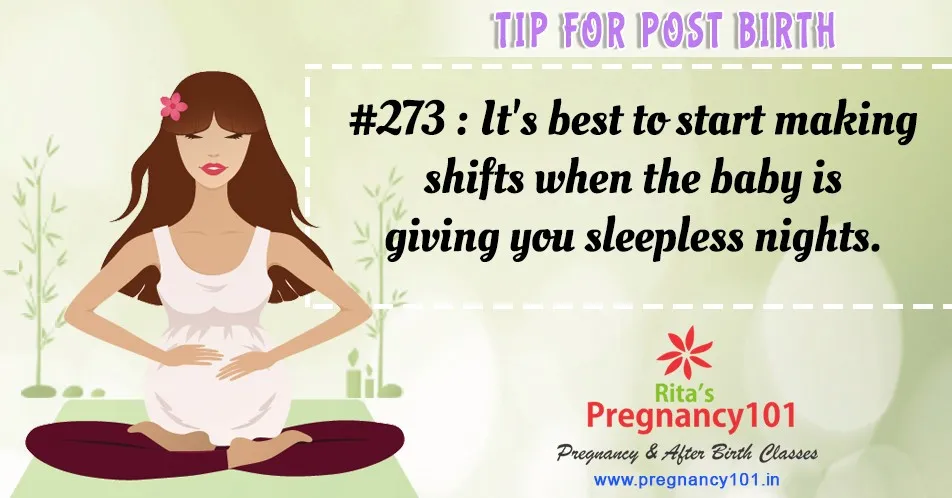 Its best to start making shifts when the baby is giving you sleepless nights