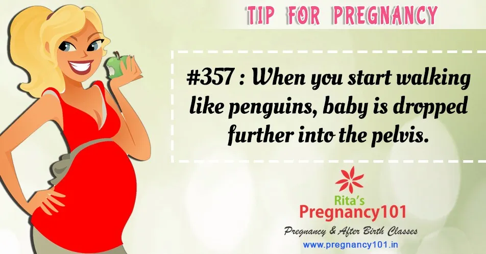 When you start walking like penguins baby is dropped further into the pelvis