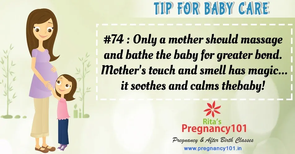 Only a mother should massage and bathe the baby for greater bond