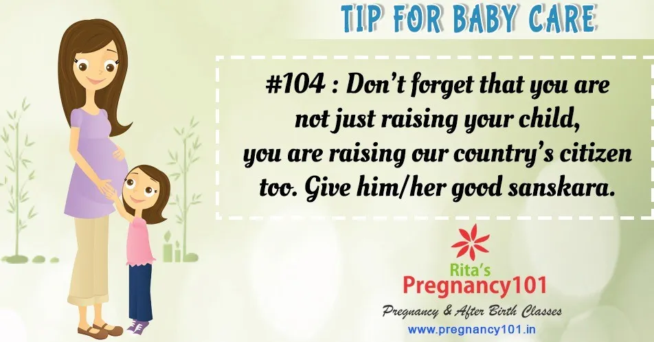Dont forget that you are not just raising your child you are raising our countrys citizen too