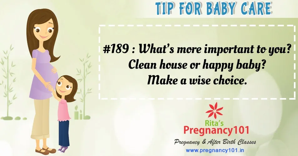 Whats more important to you clean house or happy baby make a wise choice