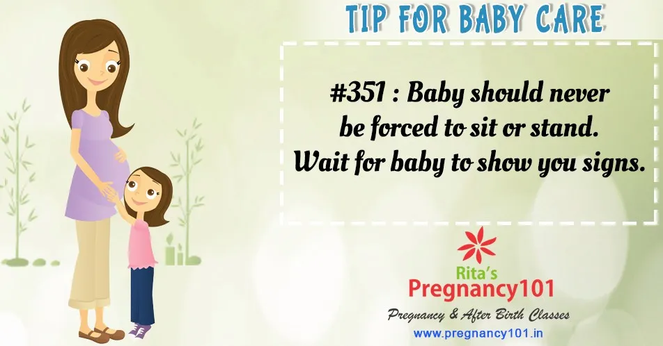 Baby should never be forced to sit or stand