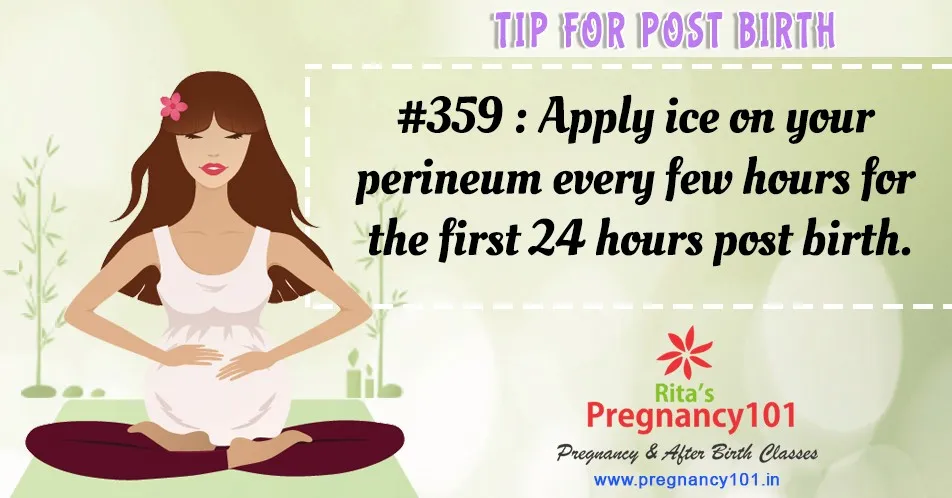 Apply ice on your perineum every few hours for the first 24 hours post birth