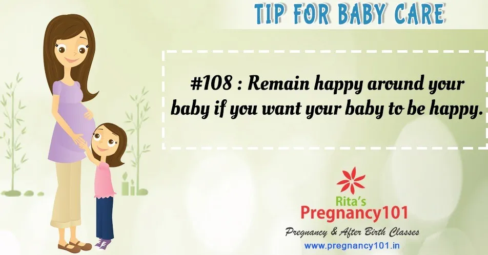 Remain happy around your baby if you want your baby to be happy