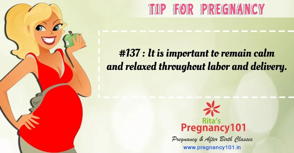 It is important to remain calm and relaxed throughout labor and delivery