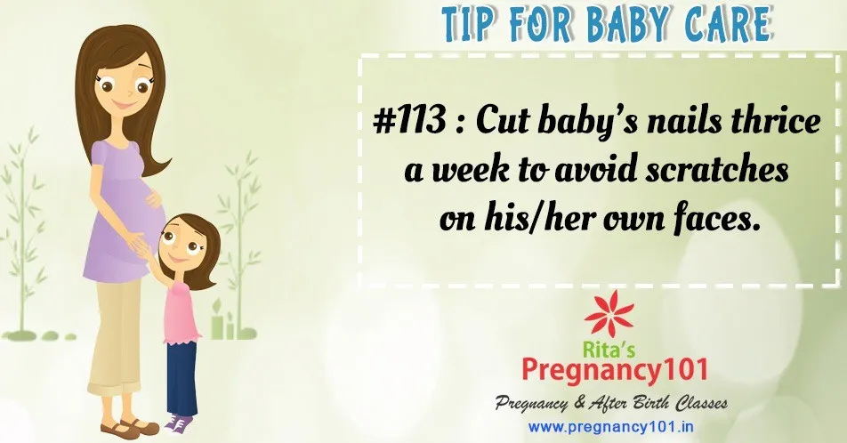 Cut babys nails thrice a week to avoid scratches on his and her own faces