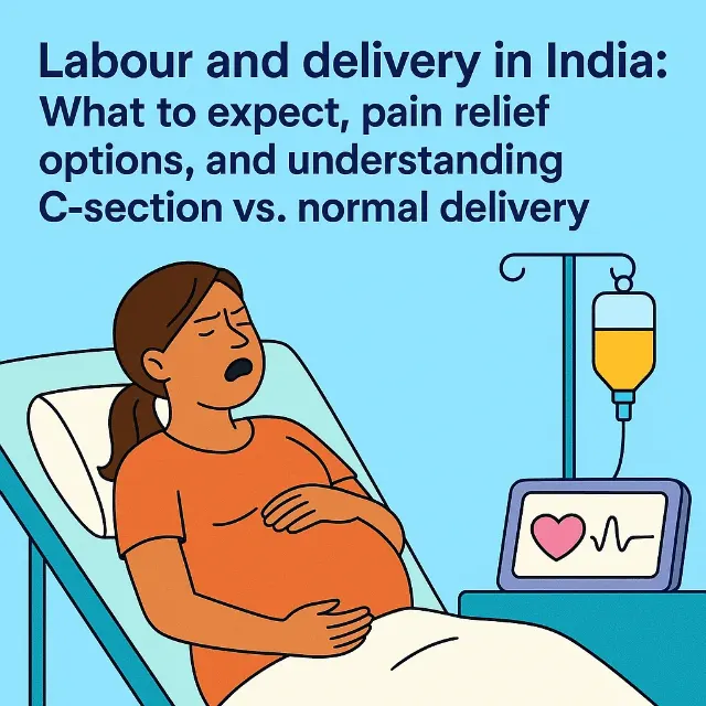 Labour and Delivery in India: What to Expect, Pain Relief Options, and Understanding C-Section vs. Normal Delivery