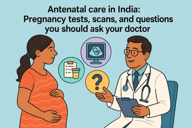 Antenatal Care in India: Pregnancy Tests, Scans, and Questions you Should Ask Your Doctor